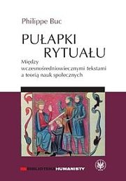 Okładka: Philippe Buc - Pułapki rytuału. Między wczesnośredniowiecznymi tekstami a teorią nauk społecznych