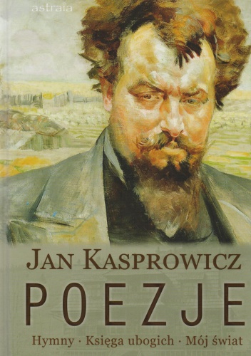 Okładka: Jan Kasprowicz - Poezje. Hymny. Księga ubogich. Mój świat
