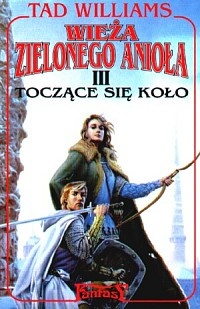 Okładka: Tad Williams - Wieża Zielonego Anioła: Toczące się koło