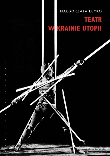 Okładka: Małgorzata Leyko - Teatr w krainie utopii