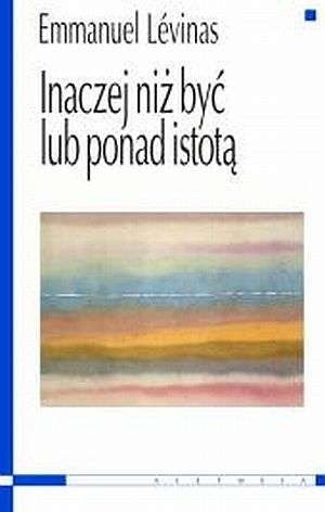 Okładka: Emmanuel Levinas - Inaczej niż być lub ponad istotą