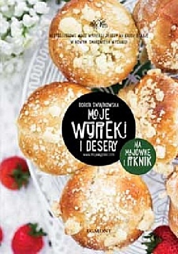 Okładka: Dorota Świątkowska - Moje wypieki i desery. Na majówkę i piknik