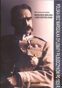 Okładka: Mariusz Wołosa - Polska bez marszałka Dylematy Piłsudczyków po 1935 r