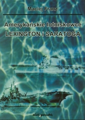Okładka: Maciej Franz - Amerykańskie lotniskowce Lexington i Saratoga