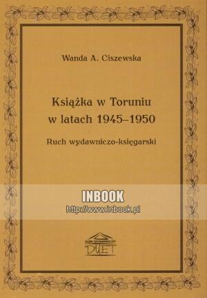 Okładka: Wanda A. Ciszewska - Książka w Toruniu w latach 1945-1950 - Wanda A. Ciszewska