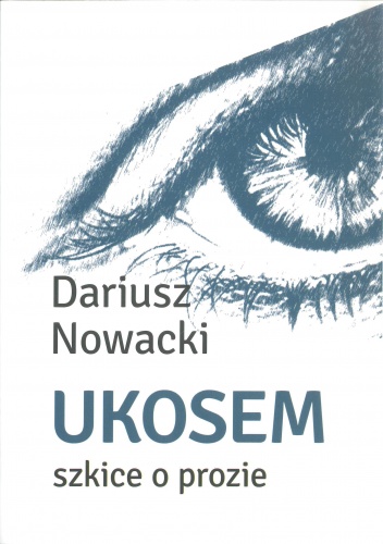 Dariusz Nowacki - Ukosem. Szkice o prozie