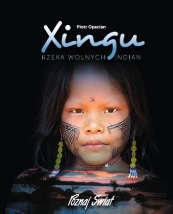 Okładka: Piotr Opacian - Xingu. Rzeka wolnych Indian.