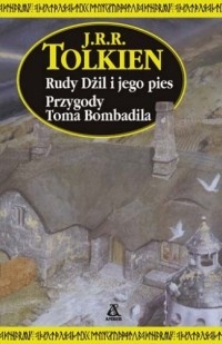 Okładka: John Ronald Reuel Tolkien - Rudy Dżil i jego pies. Przygody Toma Bombadila