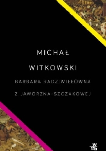 Okładka: Michał Witkowski - Barbara Radziwiłłówna z Jaworzna-Szczakowej