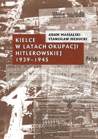 Okładka: Adam Massalski - Kielce w latach okupacji hitlerowskiej 1939-1945