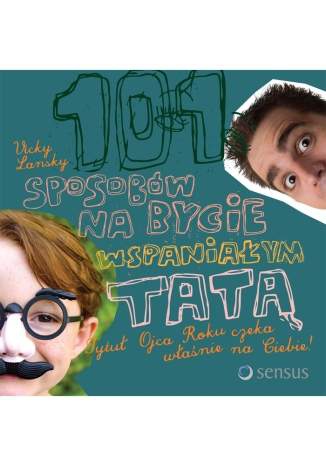 Okładka: Vicky Lansky - 101 sposobów na bycie wspaniałym tatą