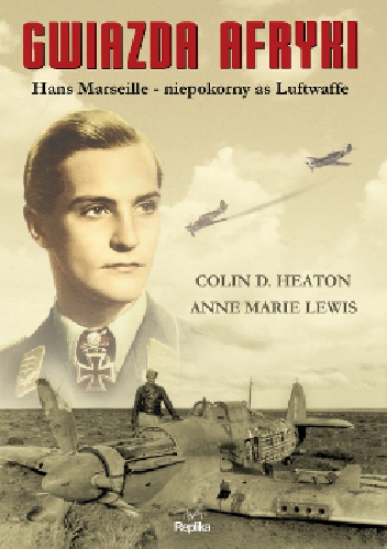 Okładka: Colin Heaton - Gwiazda Afryki. Hans Marseille – niepokorny as Luftwaffe