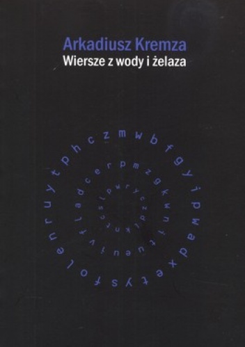 Okładka: Arkadiusz Kremza - Wiersze z wody i żelaza