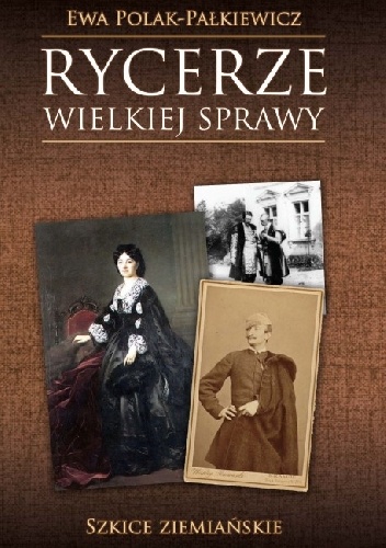 Okładka: Ewa Polak-Pałkiewicz - Rycerze wielkiej sprawy Szkice ziemiańskie