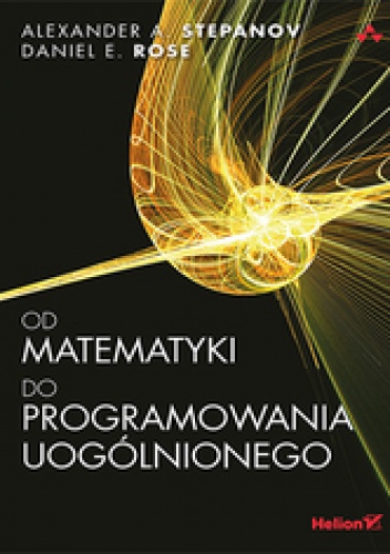 Okładka: Alexander A. Stepanov - Od matematyki do programowania uogólnionego