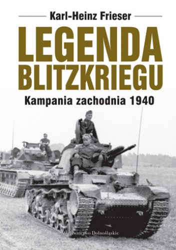 Okładka: Karl-Heinz Frieser - Legenda blitzkriegu. Kampania zachodnia 1940