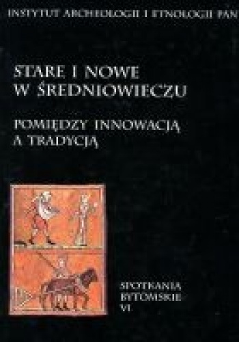 Okładka: Przemysław Urbańczyk - Stare i nowe w średniowieczu. Pomiędzy innowacją a tradycją