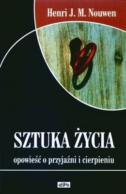 Okładka: Henri J. M. Nouwen - Sztuka życia. Opowieść o przyjaźni i cierpieniu