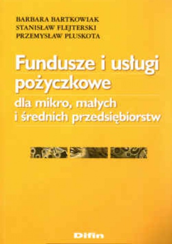 Okładka: Stanisław Flejterski - Fundusze i usługi pożyczkowe dla mikro, małych i średnich przedsiębiorstw