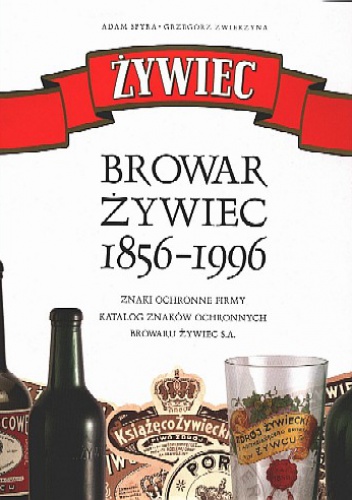 Okładka: Adam Spyra - Browar Żywiec 1856-1996. Znaki ochronne firmy. Katalog znaków ochronnych Browaru Żywiec S.A