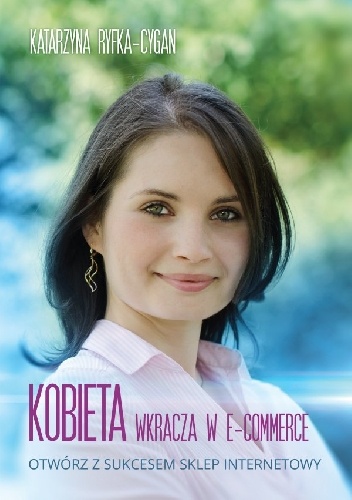 Okładka: Katarzyna Ryfka-Cygan - Kobieta wkracza w E-commerce