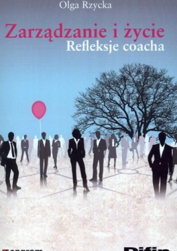 Okładka: Olga Rzycka - Zarządzanie i życie. Refleksje coacha