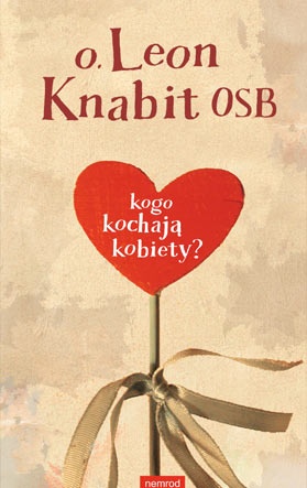 Leon Knabit OSB - Kogo kochają kobiety?