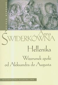 Okładka: Anna Świderkówna - Hellenika. Wizerunek epoki od Aleksandra do Augusta