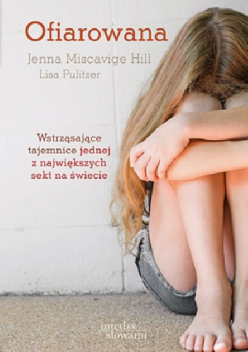 Okładka: Jenna Miscavige Hill - Ofiarowana. Moje życie w sekcie scjentologów