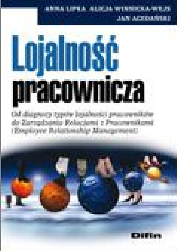 Okładka: Anna Lipka - Lojalność pracownicza. Od diagnozy typów lojalności pracowników do Zarządzania Relacjami z Pracownikami (Employee Relationship Management)