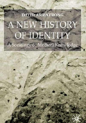 Okładka: David Armstrong - A New History of Identity. A Sociology of Medical Knowledge