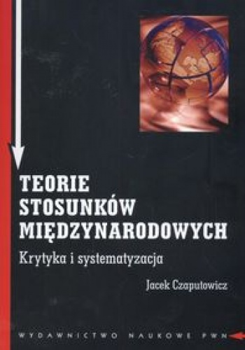 Okładka: Jacek Czaputowicz - Teorie stosunków międzynarodowych.