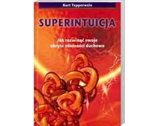 Okładka: Kurt Tepperwein - Superintuicja - Jak rozwinąć swoje ukryte zdolności duchowe