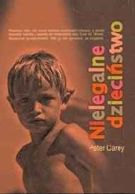 Okładka: Peter Carey - Nielegalne dzieciństwo