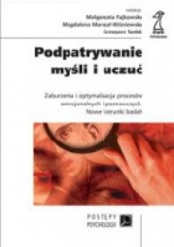 Okładka:  praca zbiorowa - Podpatrywanie myśli i uczuć. Zaburzenia i optymalizacja procesów emocjonalnych i poznawczych