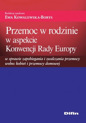 Okładka: Ewa Kowalewska-Borys - Przemoc w rodzinie w aspekcie Konwencji Rady Europy w sprawie zapobiegania i zwalczania przemocy wobec kobiet i przemocy domowej