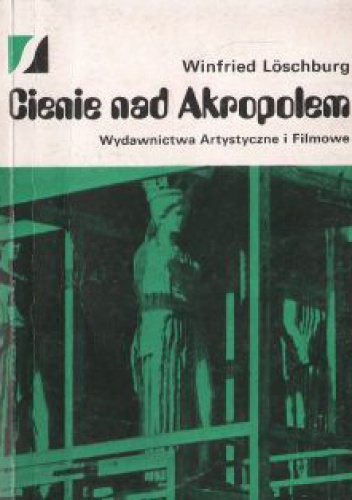 Okładka: Winfried Loeschburg - Cienie nad Akropolem. Dzieła sztuki w niebezpieczeństwie