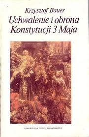 Okładka: Krzysztof Bauer - Uchwalenie i obrona Konstytucji 3 Maja
