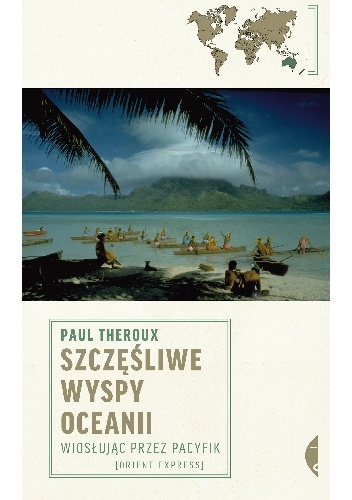 Okładka: Paul Theroux - Szczęśliwe wyspy Oceanii. Wiosłując przez Pacyfik