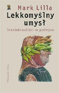 Okładka: Mark Lilla - Lekkomyślny umysł.
