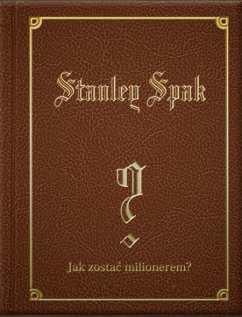 Okładka: Stanley Spak - Jak zostać milionerem?