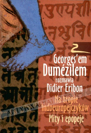 Okładka: Georges Dumézil - Na tropie Indoeuropejczyków. Mity i epopeje. Z Georges'em Dumezilem rozmawia Didier Eribon