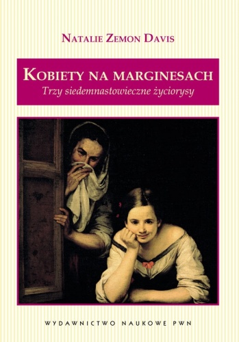 Okładka: Natalie Zemon Davis - Kobiety na marginesach. Trzy siedemnastowieczne życiorysy
