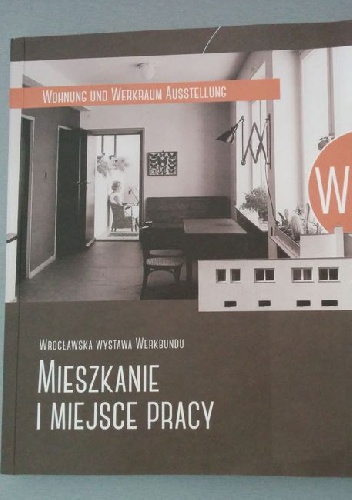 Okładka: Jadwiga Urbanik - WuWA - mieszkanie i miejsce pracy. Wrocławska wystawa Werkbundu