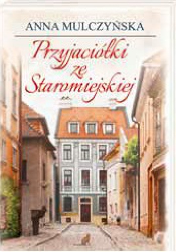 Okładka: Anna Mulczyńska - Przyjaciółki ze Staromiejskiej