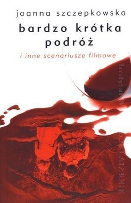 Okładka: Joanna Szczepkowska - Bardzo krótka podróż i inne scenariusze filmowe
