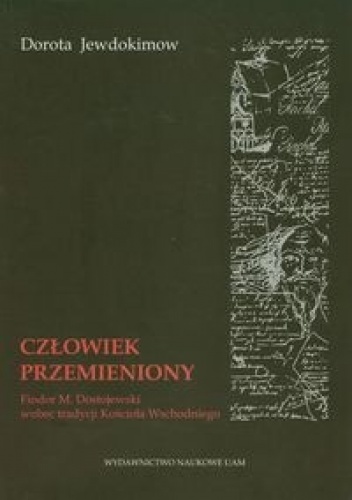 Okładka: Dorota Jewdokimow - Człowiek przemieniony.  Fiodor M. Dostojewski wobec tradycji Kościoła Wschodniego