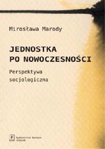 Okładka: Mirosława Marody - Jednostka po nowoczesności. Perspektywa socjologiczna