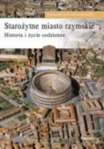 Okładka: Livio Zerbini - Starożytne miasto rzymskie. Historia i życie codzienne