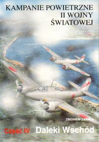 Okładka: Zbigniew Jan Krala - Kampanie powietrzne II wojny światowej Tom 4 Daleki Wschód